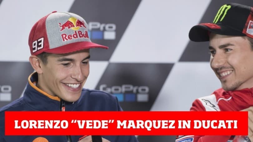 Jorge Lorenzo "vede" Marc Marquez in Ducati
